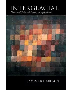 Interglacial: New and Selected Poems & Aphorisms