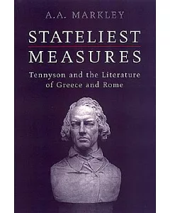 Stateliest Measure: Tennyson And The Literature Of Greece And Rome