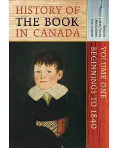 History Of The Book In Canada: Beginnings To 1840