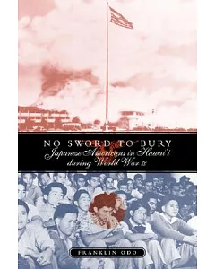No Sword To Bury: Japanese Americans In Hawai’i During World War Ii