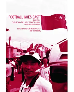 Football Goes East: Business, Culture and the People’s Game in China, Japan and South Korea