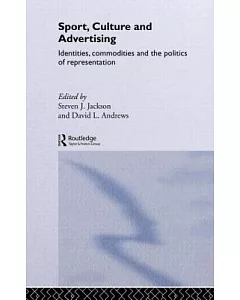 Sport, Culture And Advertising: Identities, Commodities And The Politics Of Representation