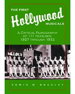 The First Hollywood Musicals: A Critical Filmography Of 171 Features, 1927 Through 1932