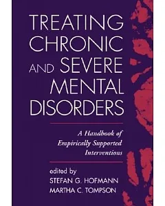Treating Chronic And Severe Mental Disorders: A Handbook Of Empirically Supported Interventions