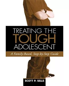 Treating The Tough Adolescent: A Family-based, Step-by-step Guide