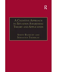 A Cognitive Approach To Situation Awareness: Theory And Application