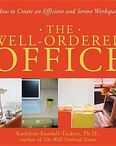 The Well-ordered Office: How To Create An Efficient And Serene Workspace