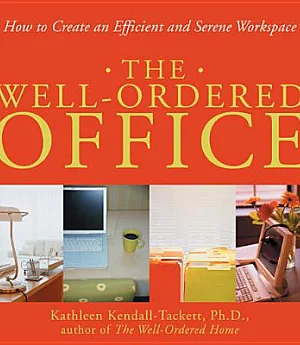 The Well-ordered Office: How To Create An Efficient And Serene Workspace