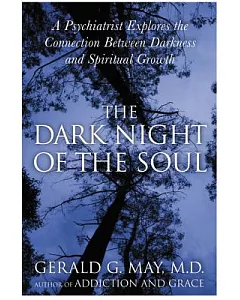 The Dark Night Of The Soul: A Psychiatrist Explores The Connection Between Darkness And Spiritual Growth