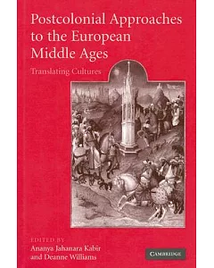 Postcolonial Approaches To The European Middle Ages: Translating Cultures