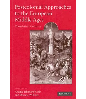 Postcolonial Approaches To The European Middle Ages: Translating Cultures