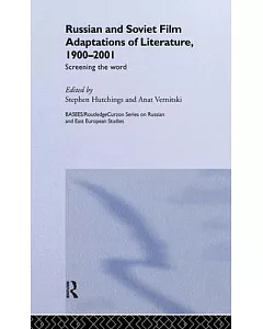 Russian And Soviet Film Adaptations Of Literature, 1900-2001: Screening The Word