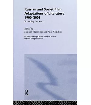 Russian And Soviet Film Adaptations Of Literature, 1900-2001: Screening The Word