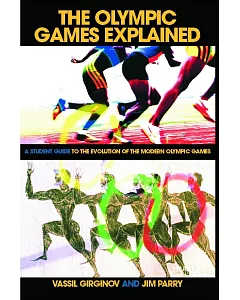 The Olympic Games Explained: A Student Guide To The Evolution Of The Modern Olympic Games