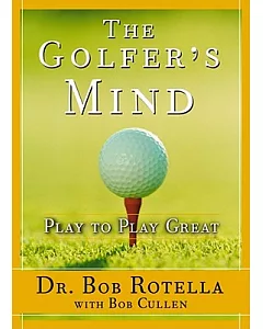 The Golfer’s Mind: Play To Play Great