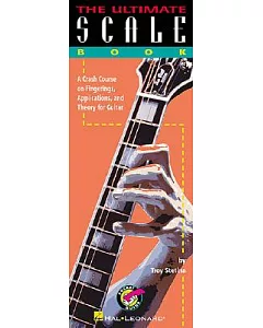 The Ultimate Scale Book: A Crash Course On Fingerings, Applications, And Guitar