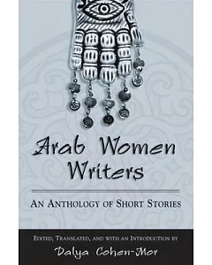 Arab Women Writers: An Anthology Of Short Stories