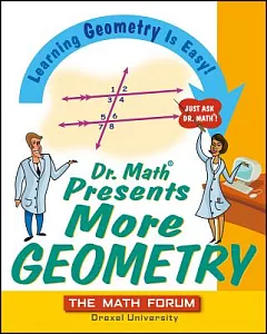 Dr. Math Presents More Geometry: Learning Geometry is Easy! Just Ask Dr. Math!
