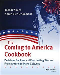 The Coming To America Cookbook: Delicious Recipes And Fascinating Stories From America’s Many Cultures