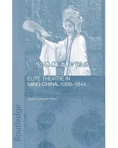 Elite Theatre In Ming China, 1368-1644