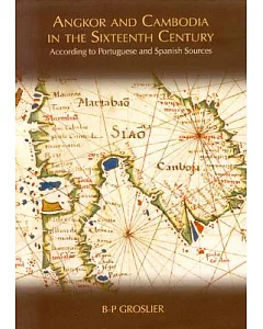 Angkor and Cambodia in the Sixteenth Century: According to Portuguese and Spanish Sources