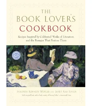 The Book Lover’s Cookbook: Recipes Inspired By Celebrated Works Of Literature, And The Passages That Feature Them
