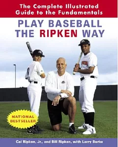 Play Baseball The ripken Way: The Complete Illustrated Guide To The Fundamentals