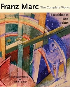 Franz Marc: The Complete Works, Sketchbooks and Prints