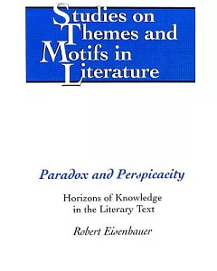 Paradox And Perspicacity: Horizons Of Knowledge In The Literary Text