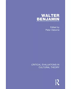 Walter Benjamin: Critical Evaluations In Cultural Theory