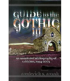 Guide To The Gothic III: An Annotated Bibliography Of Criticism, 1993-2003