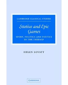 Statius And Epic Games: Sport, Politics And Poetics In The Thebaid
