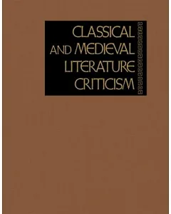 Classical & Medieval Literature Criticism: Criticism Of The Works Of World Authors From Classical Antiquity Through The Foruteen