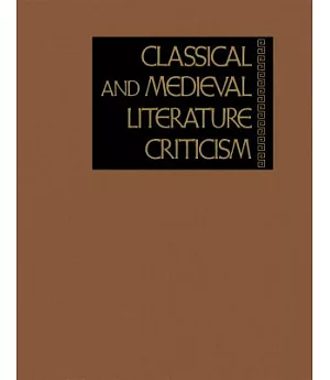 Classical & Medieval Literature Criticism: Criticism Of The Works Of World Authors From Classical Antiquity Through The Foruteen