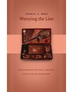 Worrying The Line: Black Women Writers, Lineage, And Literary Tradition