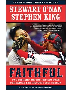 Faithful: Two Diehard Boston Red Sox Fans Chronicle The Historic 2004 Season