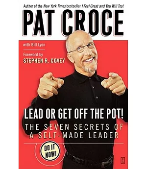 Lead Or Get Off The Pot!: The Seven Secrets Of A Self-made Leader