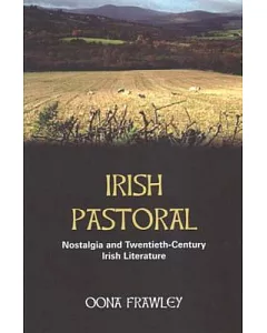 Irish Pastoral: Nostalgia and Twentieth-century Irish Literature