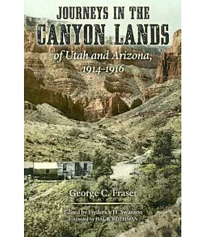 Journeys In The Canyon Lands Of Utah And Arizona, 1914-1916