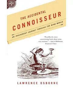 The Accidental Connoisseur: An Irreverent Journey Through The Wine World