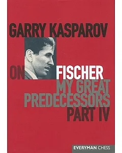 Garry kasparov On My Great Predecessors: Fischer