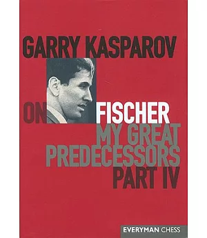 Garry Kasparov On My Great Predecessors: Fischer