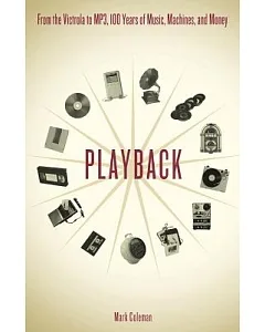 Playback: From the victrola to MP3, 100 Years of Music, Machines, and Money
