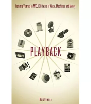 Playback: From the victrola to MP3, 100 Years of Music, Machines, and Money