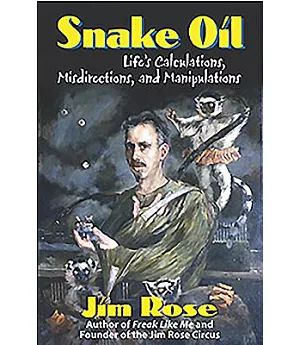 Snake Oil: Life’s Calculations, Misdirections, And Manipulations