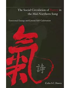 The Social Circulation of Poetry in the Mid-Northern Song: Emotional Energy and Literati Self-Cultivation