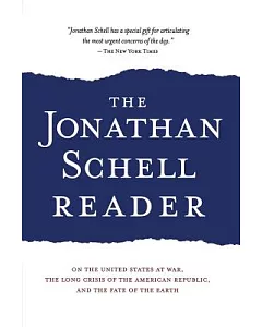The Jonathan schell Reader: On the United States at War, The Long Crisis of the American Republic, And the Fate of the Earth