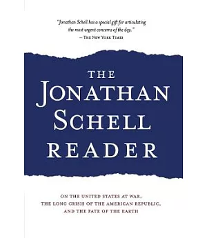 The Jonathan Schell Reader: On the United States at War, The Long Crisis of the American Republic, And the Fate of the Earth