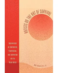 Artists On The Art Of Survival: Observations On Frustration, Perspiration, And Inspiration For The Young Artist