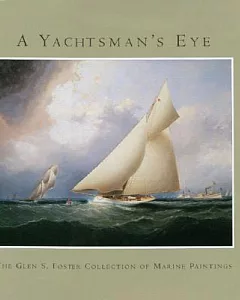 A Yachtsman’s Eye: The Glen S. Foster Collection of Marine Paintings